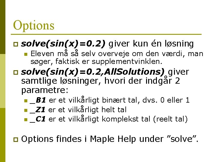 Options p solve(sin(x)=0. 2) giver kun én løsning n p solve(sin(x)=0. 2, All. Solutions) Options p solve(sin(x)=0. 2) giver kun én løsning n p solve(sin(x)=0. 2, All. Solutions)