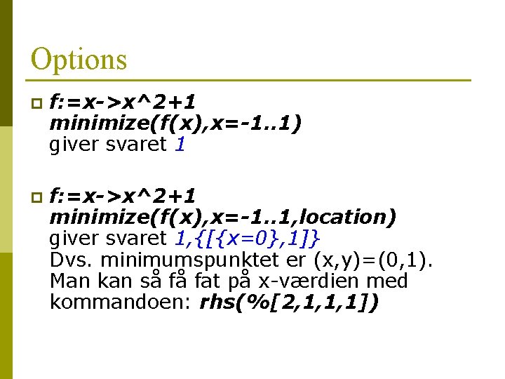 Options p f: =x->x^2+1 minimize(f(x), x=-1. . 1) giver svaret 1 p f: =x->x^2+1 Options p f: =x->x^2+1 minimize(f(x), x=-1. . 1) giver svaret 1 p f: =x->x^2+1