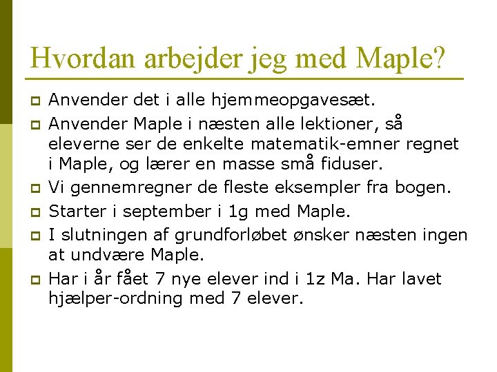 Hvordan arbejder jeg med Maple? p p p Anvender det i alle hjemmeopgavesæt. Anvender Hvordan arbejder jeg med Maple? p p p Anvender det i alle hjemmeopgavesæt. Anvender