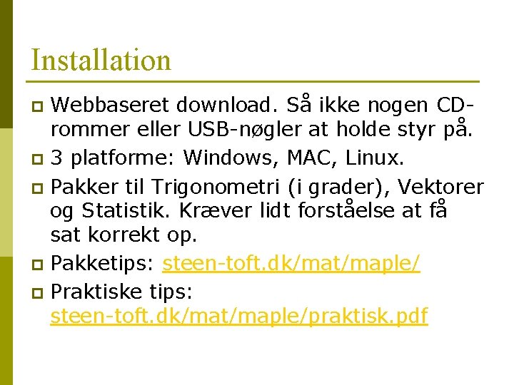 Installation Webbaseret download. Så ikke nogen CDrommer eller USB-nøgler at holde styr på. p Installation Webbaseret download. Så ikke nogen CDrommer eller USB-nøgler at holde styr på. p