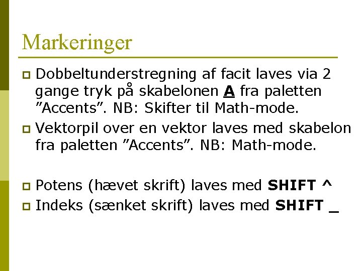Markeringer Dobbeltunderstregning af facit laves via 2 gange tryk på skabelonen A fra paletten Markeringer Dobbeltunderstregning af facit laves via 2 gange tryk på skabelonen A fra paletten