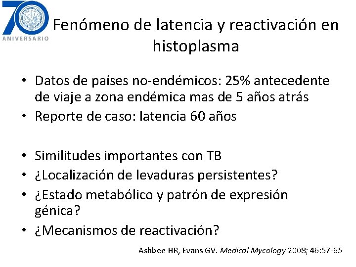 Fenómeno de latencia y reactivación en histoplasma • Datos de países no-endémicos: 25% antecedente