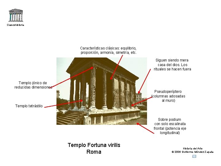Claseshistoria Características clásicas: equilibrio, proporción, armonía, simetría, etc. Siguen siendo mera casa del dios.