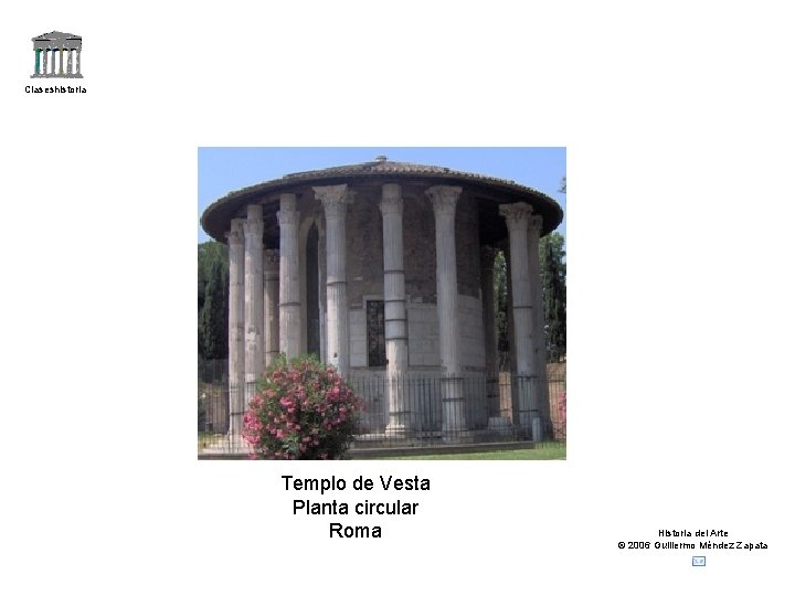 Claseshistoria Templo de Vesta Planta circular Roma Historia del Arte © 2006 Guillermo Méndez