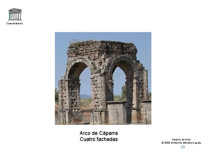 Claseshistoria Arco de Cáparra Cuatro fachadas Historia del Arte © 2006 Guillermo Méndez Zapata