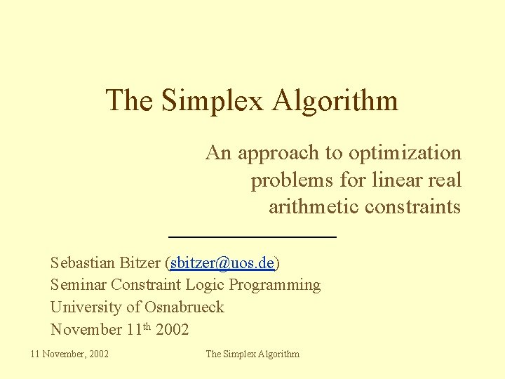 The Simplex Algorithm An approach to optimization problems for linear real arithmetic constraints Sebastian