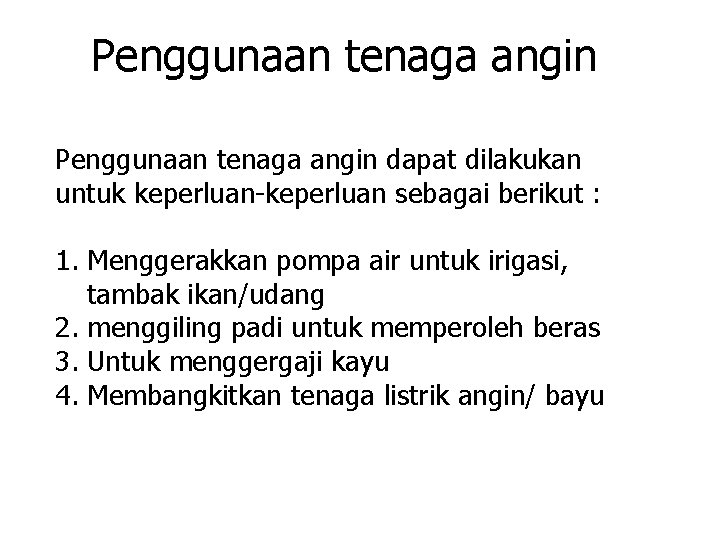 Penggunaan tenaga angin dapat dilakukan untuk keperluan-keperluan sebagai berikut : 1. Menggerakkan pompa air