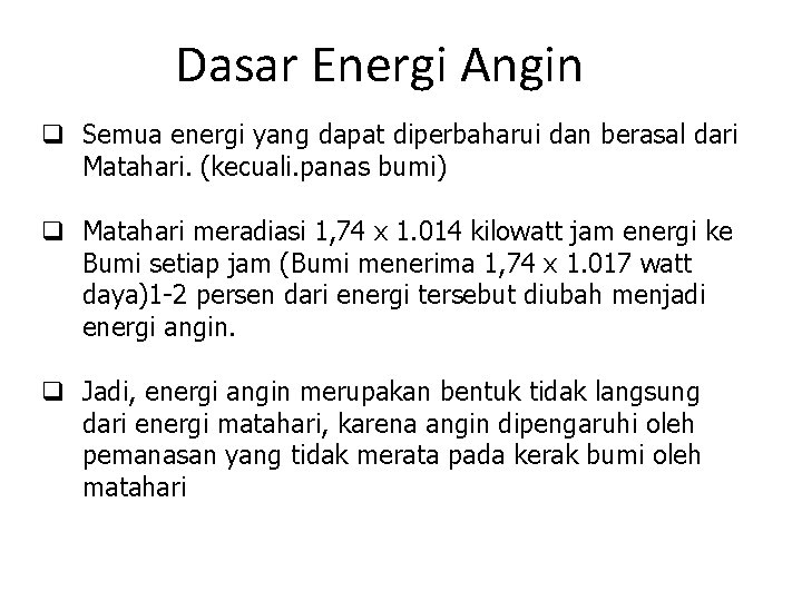 Dasar Energi Angin q Semua energi yang dapat diperbaharui dan berasal dari Matahari. (kecuali.