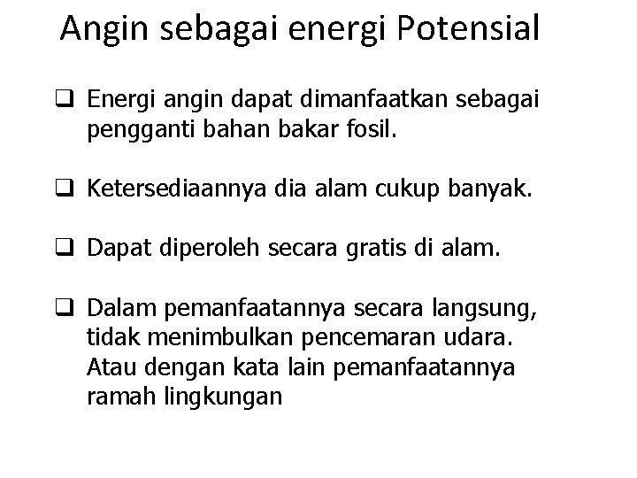 Angin sebagai energi Potensial q Energi angin dapat dimanfaatkan sebagai pengganti bahan bakar fosil.