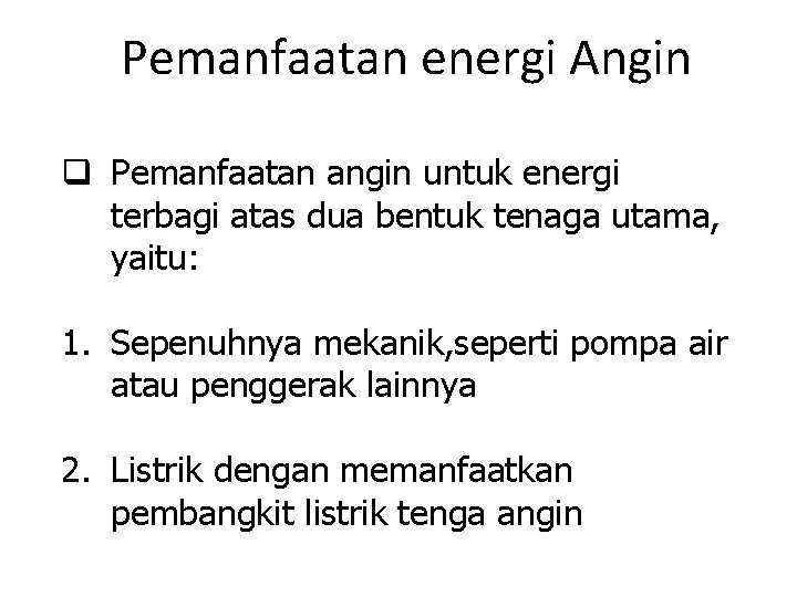 Pemanfaatan energi Angin q Pemanfaatan angin untuk energi terbagi atas dua bentuk tenaga utama,