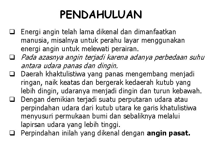 PENDAHULUAN q Energi angin telah lama dikenal dan dimanfaatkan manusia, misalnya untuk perahu layar