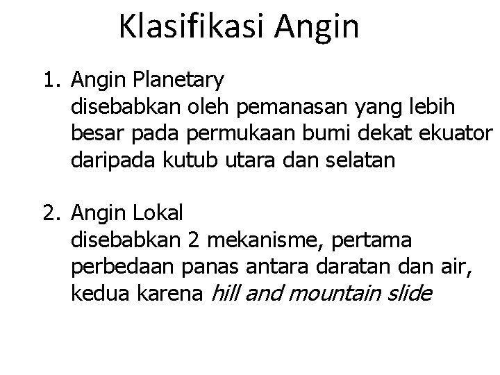 Klasifikasi Angin 1. Angin Planetary disebabkan oleh pemanasan yang lebih besar pada permukaan bumi