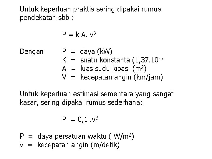 Untuk keperluan praktis sering dipakai rumus pendekatan sbb : P = k A. v