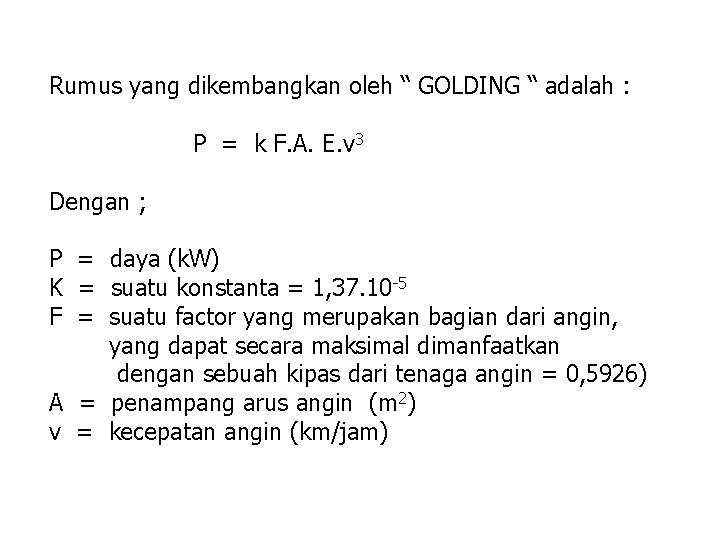 Rumus yang dikembangkan oleh “ GOLDING “ adalah : P = k F. A.