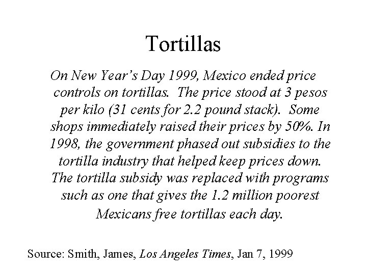 Tortillas On New Year’s Day 1999, Mexico ended price controls on tortillas. The price