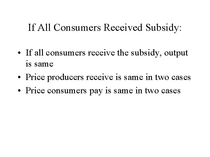 If All Consumers Received Subsidy: • If all consumers receive the subsidy, output is