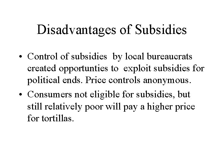 Disadvantages of Subsidies • Control of subsidies by local bureaucrats created opportunties to exploit