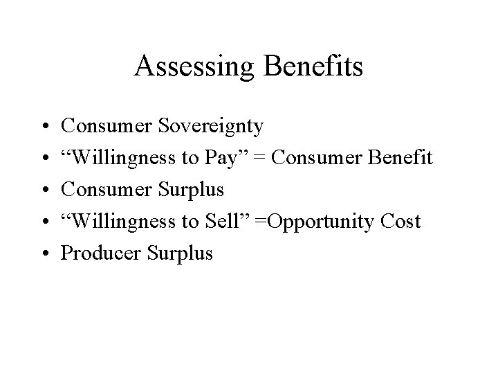 Assessing Benefits • • • Consumer Sovereignty “Willingness to Pay” = Consumer Benefit Consumer