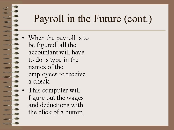 Payroll in the Future (cont. ) • When the payroll is to be figured,