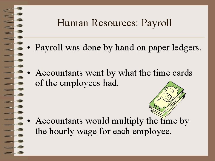 Human Resources: Payroll • Payroll was done by hand on paper ledgers. • Accountants