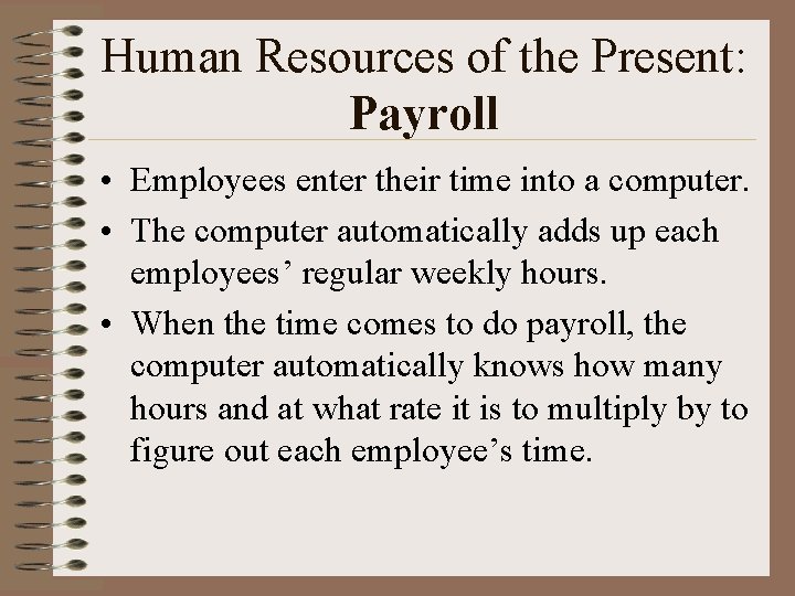 Human Resources of the Present: Payroll • Employees enter their time into a computer.