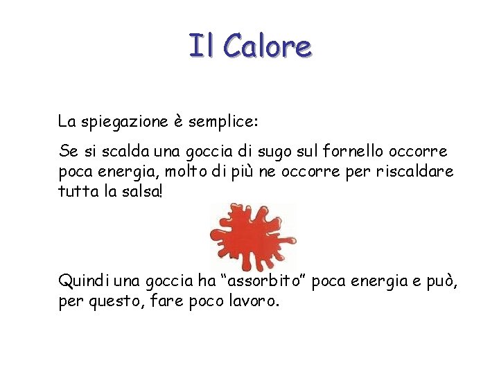 Il Calore La spiegazione è semplice: Se si scalda una goccia di sugo sul