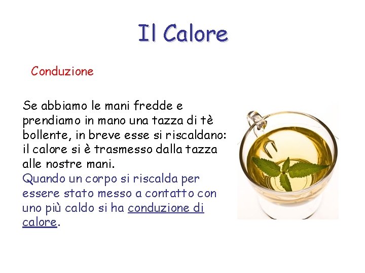 Il Calore Conduzione Se abbiamo le mani fredde e prendiamo in mano una tazza