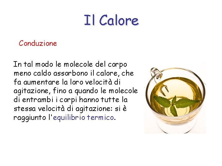 Il Calore Conduzione In tal modo le molecole del corpo meno caldo assorbono il