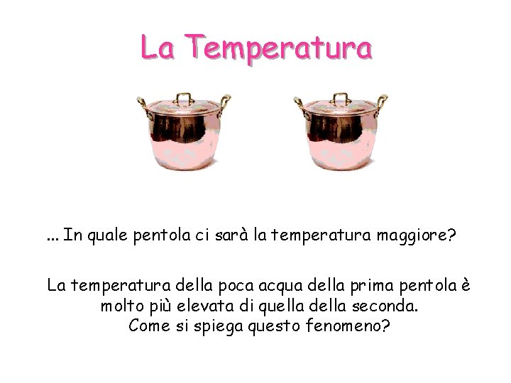 La Temperatura . . . In quale pentola ci sarà la temperatura maggiore? La