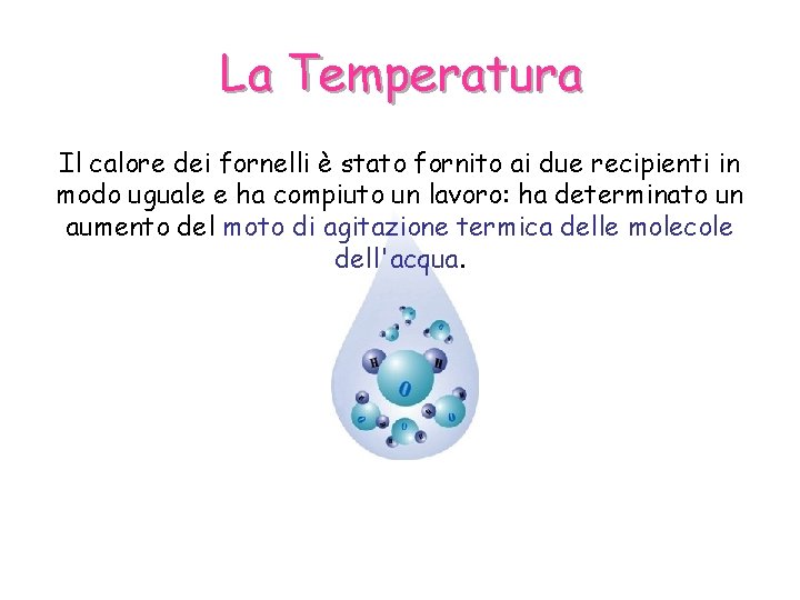 La Temperatura Il calore dei fornelli è stato fornito ai due recipienti in modo