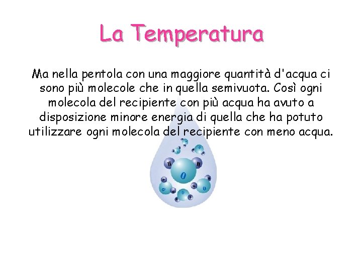 La Temperatura Ma nella pentola con una maggiore quantità d'acqua ci sono più molecole