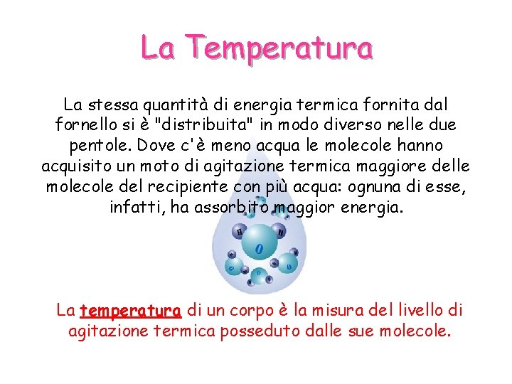 La Temperatura La stessa quantità di energia termica fornita dal fornello si è "distribuita"