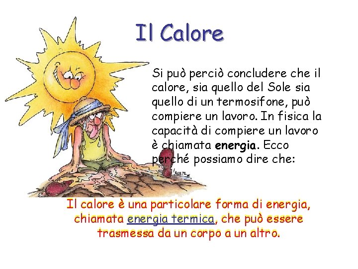 Il Calore Si può perciò concludere che il calore, sia quello del Sole sia