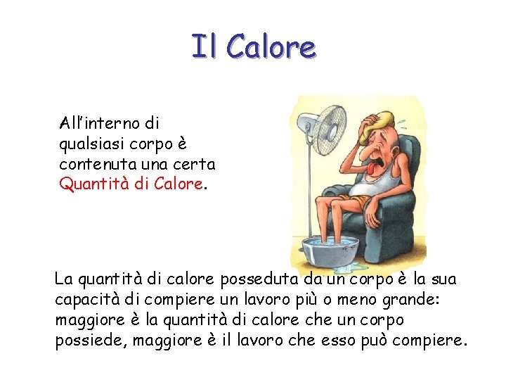 Il Calore All’interno di qualsiasi corpo è contenuta una certa Quantità di Calore. La
