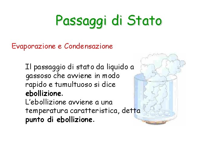 Passaggi di Stato Evaporazione e Condensazione Il passaggio di stato da liquido a gassoso