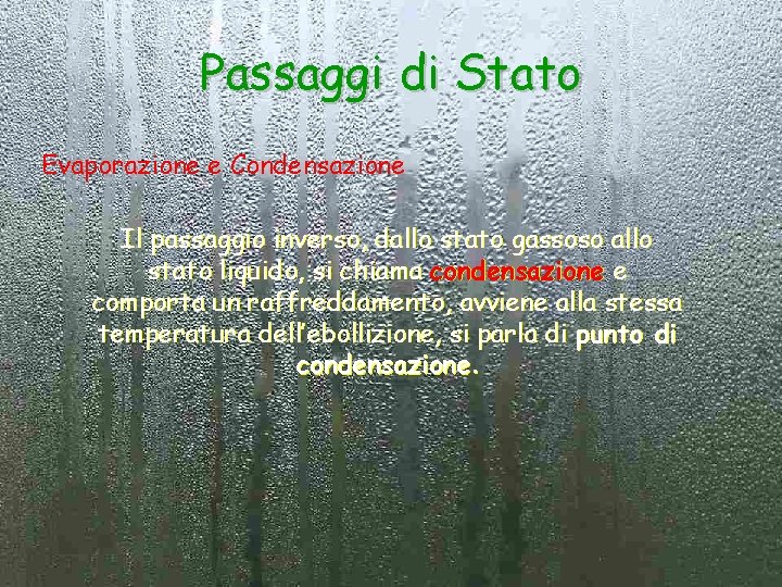 Passaggi di Stato Evaporazione e Condensazione Il passaggio inverso, dallo stato gassoso allo stato