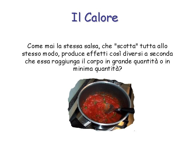 Il Calore Come mai la stessa salsa, che "scotta" tutta allo stesso modo, produce