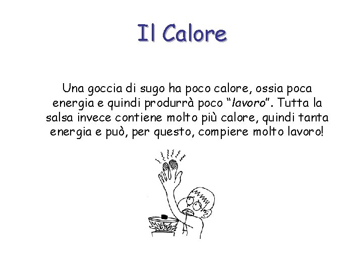 Il Calore Una goccia di sugo ha poco calore, ossia poca energia e quindi