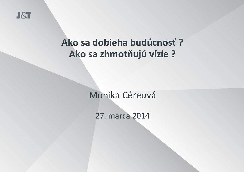 Ako sa dobieha budúcnosť ? Ako sa zhmotňujú vízie ? Monika Céreová 27. marca