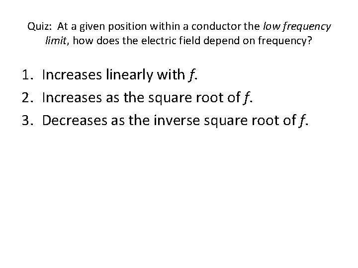 Quiz: At a given position within a conductor the low frequency limit, how does