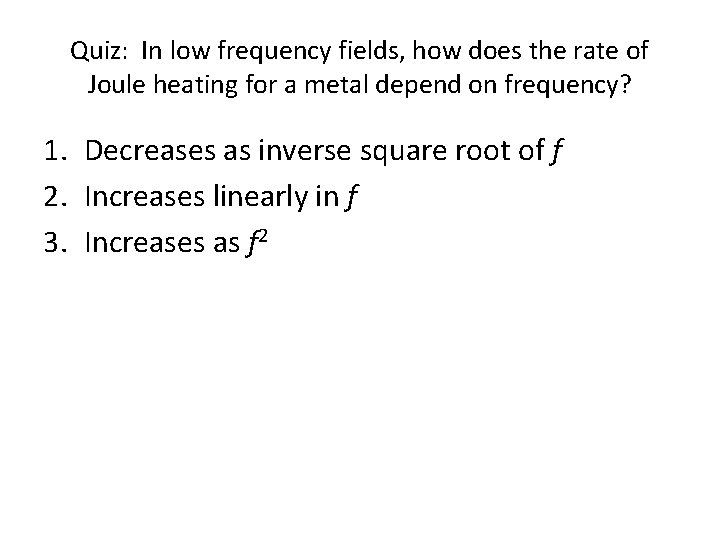 Quiz: In low frequency fields, how does the rate of Joule heating for a