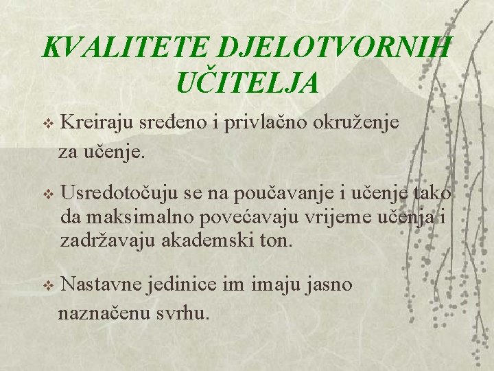 KVALITETE DJELOTVORNIH UČITELJA Kreiraju sređeno i privlačno okruženje za učenje. v v Usredotočuju se KVALITETE DJELOTVORNIH UČITELJA Kreiraju sređeno i privlačno okruženje za učenje. v v Usredotočuju se