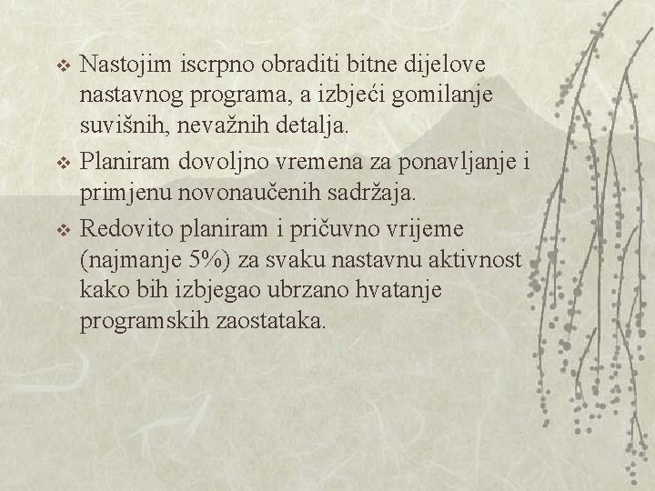 v v v Nastojim iscrpno obraditi bitne dijelove nastavnog programa, a izbjeći gomilanje suvišnih, v v v Nastojim iscrpno obraditi bitne dijelove nastavnog programa, a izbjeći gomilanje suvišnih,