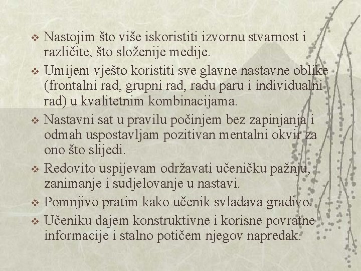 v v v Nastojim što više iskoristiti izvornu stvarnost i različite, što složenije medije. v v v Nastojim što više iskoristiti izvornu stvarnost i različite, što složenije medije.