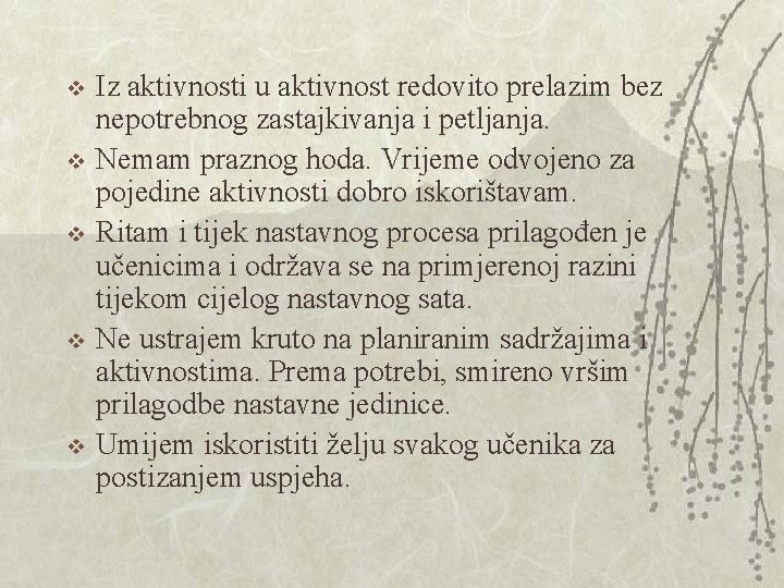 v v v Iz aktivnosti u aktivnost redovito prelazim bez nepotrebnog zastajkivanja i petljanja. v v v Iz aktivnosti u aktivnost redovito prelazim bez nepotrebnog zastajkivanja i petljanja.