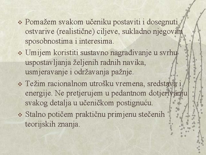 v v Pomažem svakom učeniku postaviti i dosegnuti ostvarive (realistične) ciljeve, sukladno njegovim sposobnostima v v Pomažem svakom učeniku postaviti i dosegnuti ostvarive (realistične) ciljeve, sukladno njegovim sposobnostima