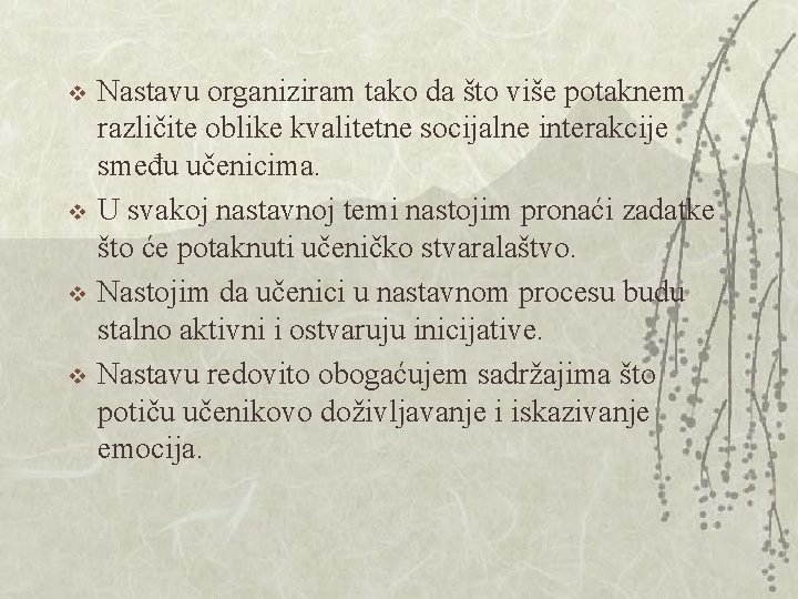 v v Nastavu organiziram tako da što više potaknem različite oblike kvalitetne socijalne interakcije v v Nastavu organiziram tako da što više potaknem različite oblike kvalitetne socijalne interakcije