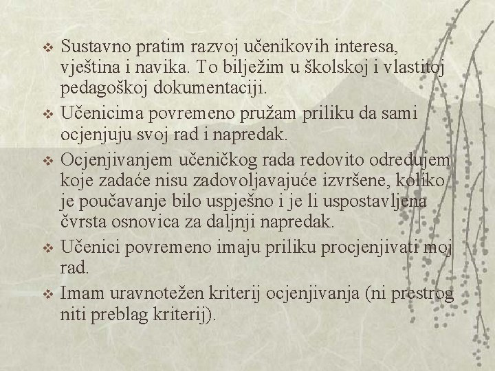 v v v Sustavno pratim razvoj učenikovih interesa, vještina i navika. To bilježim u v v v Sustavno pratim razvoj učenikovih interesa, vještina i navika. To bilježim u