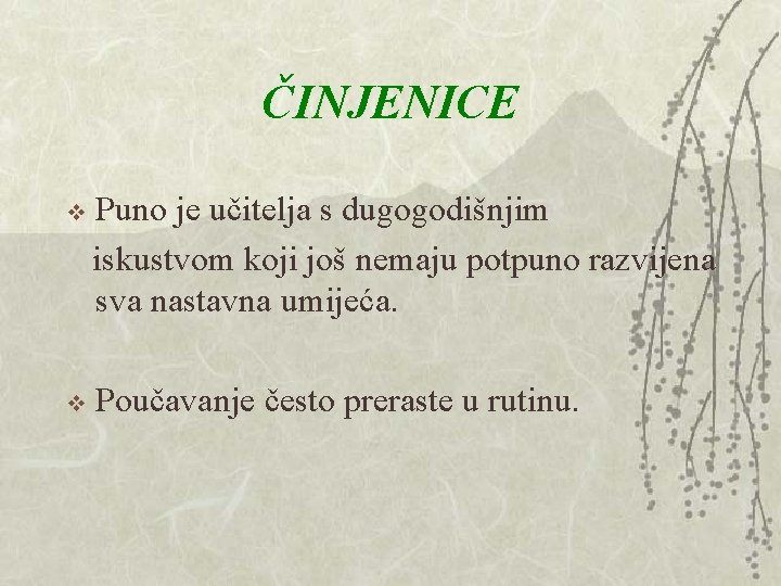 ČINJENICE Puno je učitelja s dugogodišnjim iskustvom koji još nemaju potpuno razvijena sva nastavna ČINJENICE Puno je učitelja s dugogodišnjim iskustvom koji još nemaju potpuno razvijena sva nastavna
