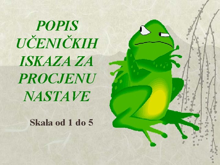 POPIS UČENIČKIH ISKAZA ZA PROCJENU NASTAVE Skala od 1 do 5 POPIS UČENIČKIH ISKAZA ZA PROCJENU NASTAVE Skala od 1 do 5